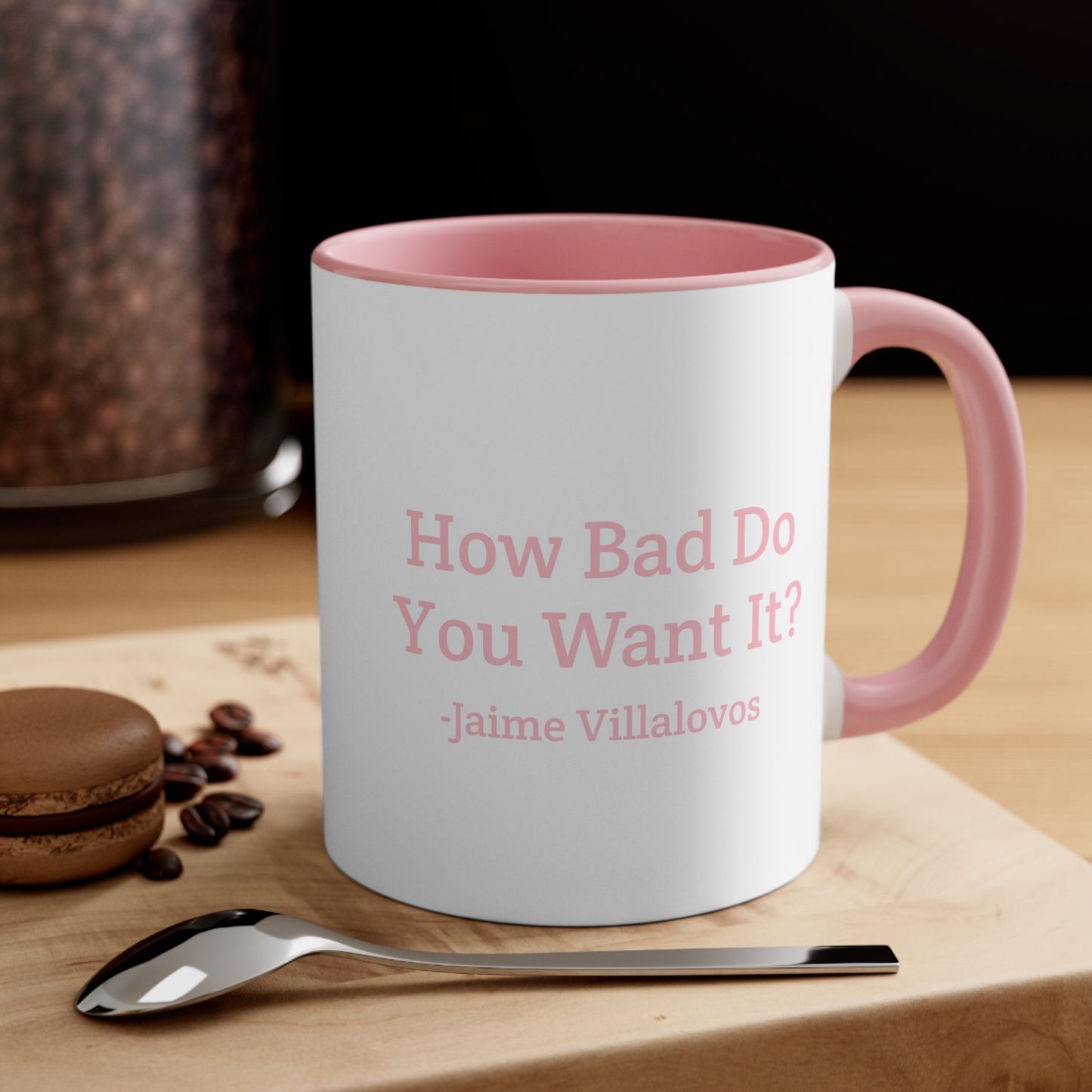 How Bad Do You Want It Coffee Mug, 11oz