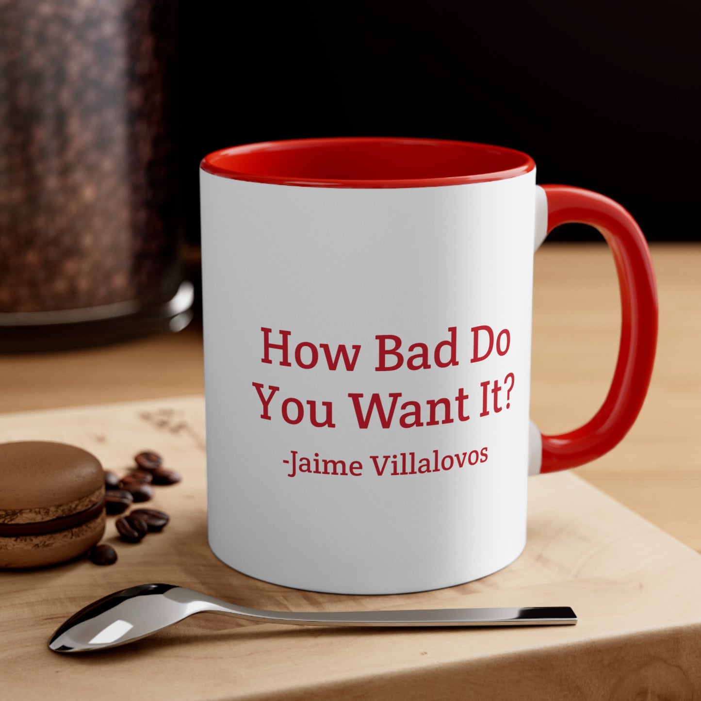 How Bad Do You Want It Coffee Mug, 11oz