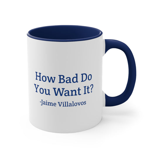 How Bad Do You Want It Coffee Mug, 11oz